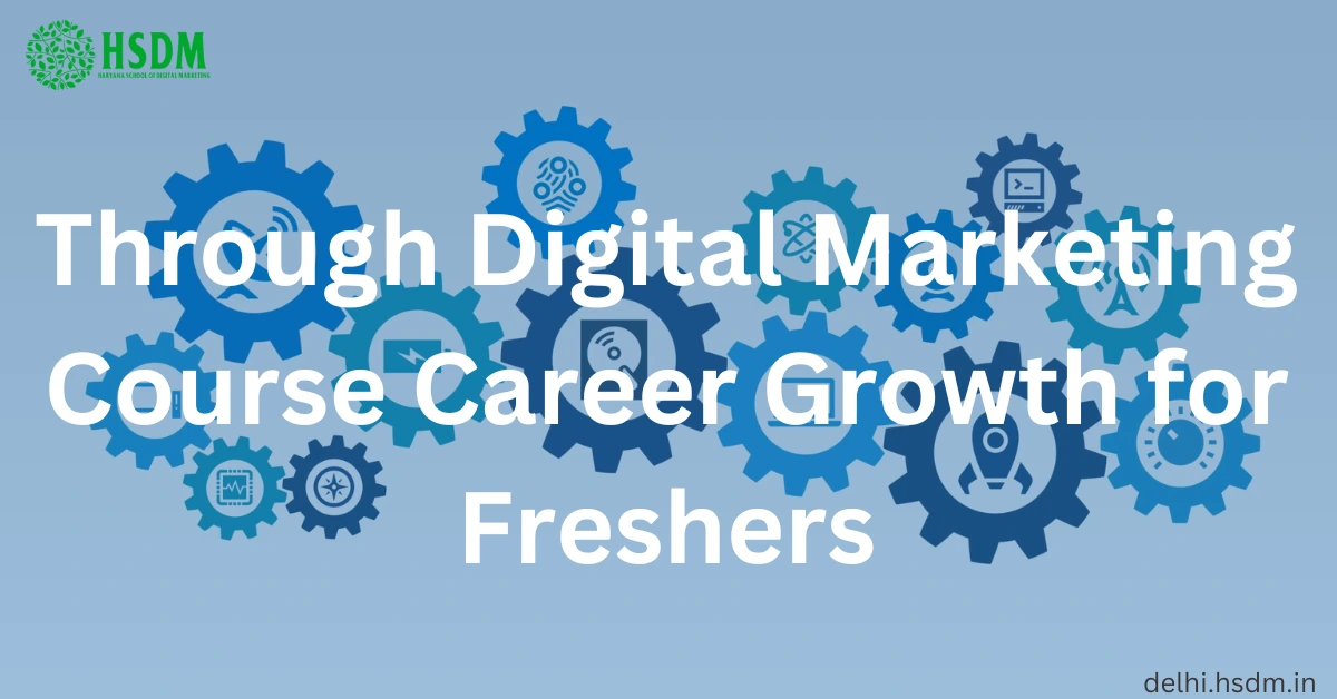 Through Digital Marketing Course Career Growth for Freshers